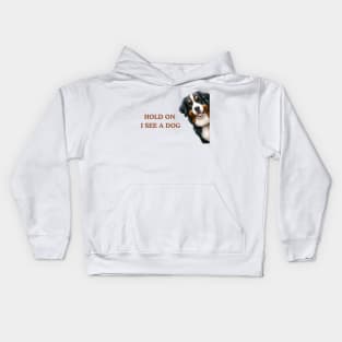 Hold On I See a Dog Bernese Mountain Kids Hoodie